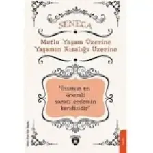 Mutlu Yaşam Üzerine Yaşamın Kısalığı Üzerine - Lucius Annaeus Seneca