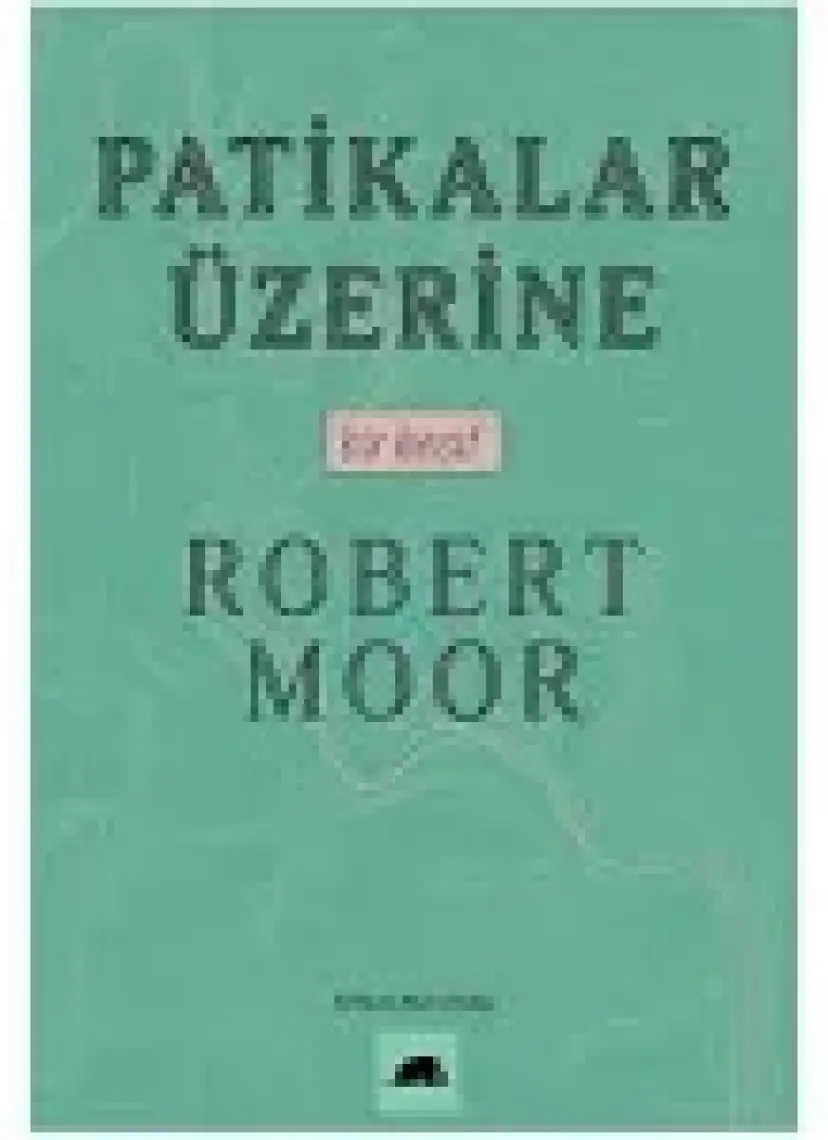 Patikalar Üzerine, Bir Keşif - Robert Moor