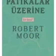 Patikalar Üzerine, Bir Keşif - Robert Moor