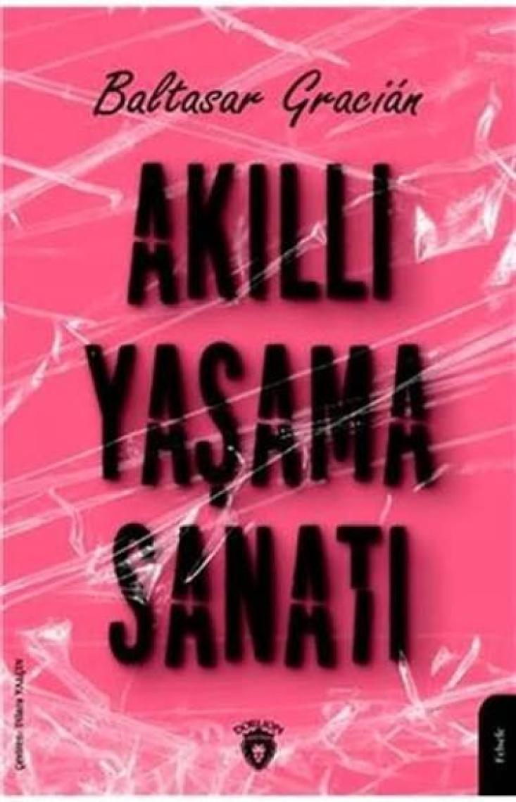 Akıllı Yaşama Sanatı - Baltasar Gracián