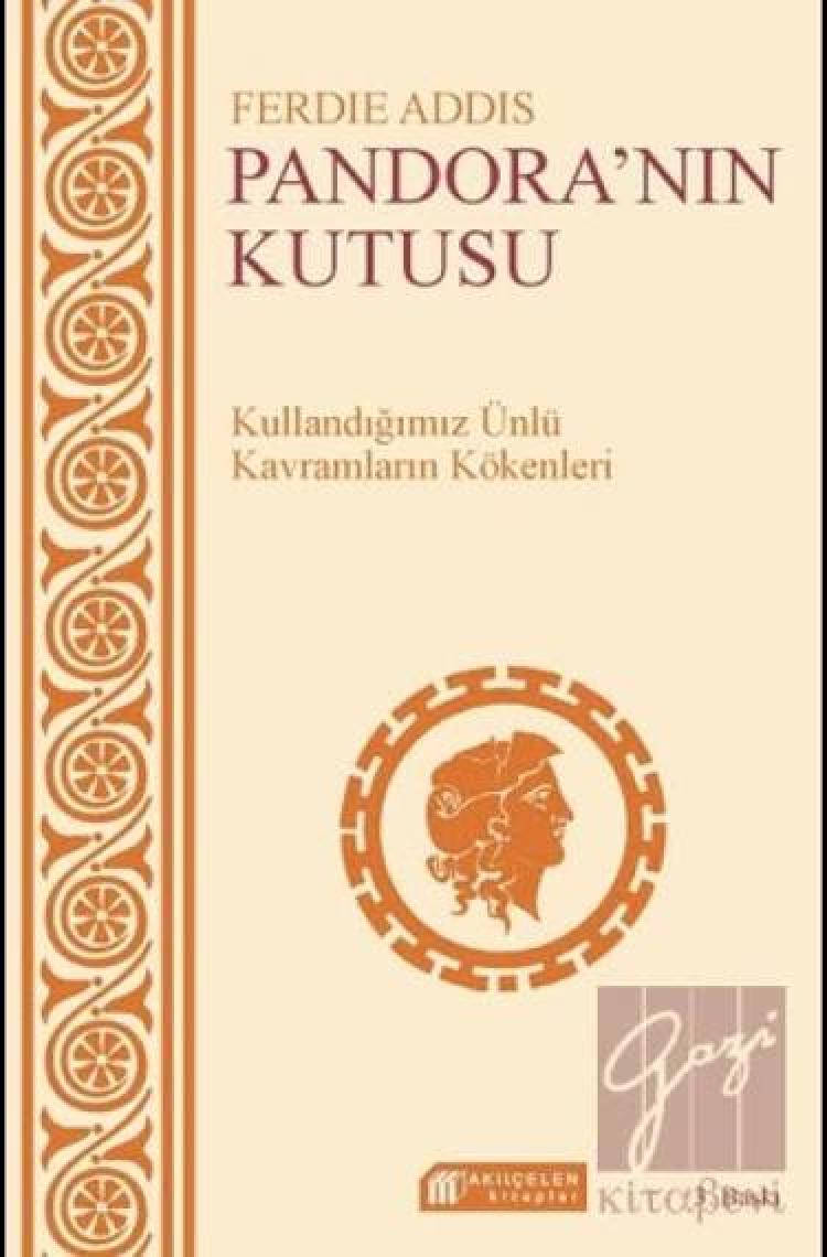 Günlük Sohbetlerde Kullanılan Kavramların Kökenleri: Pandora’Nın Kutusu-Ferdie Addis