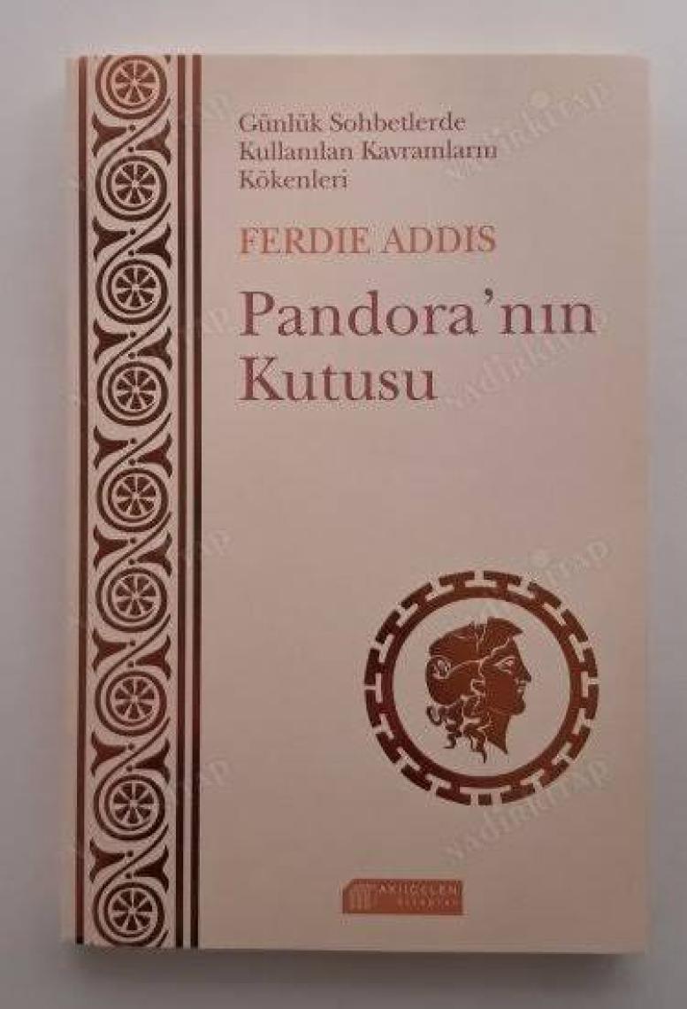 Günlük Sohbetlerde Kullanılan Kavramların Kökenleri: Pandora’Nın Kutusu-Ferdie Addis