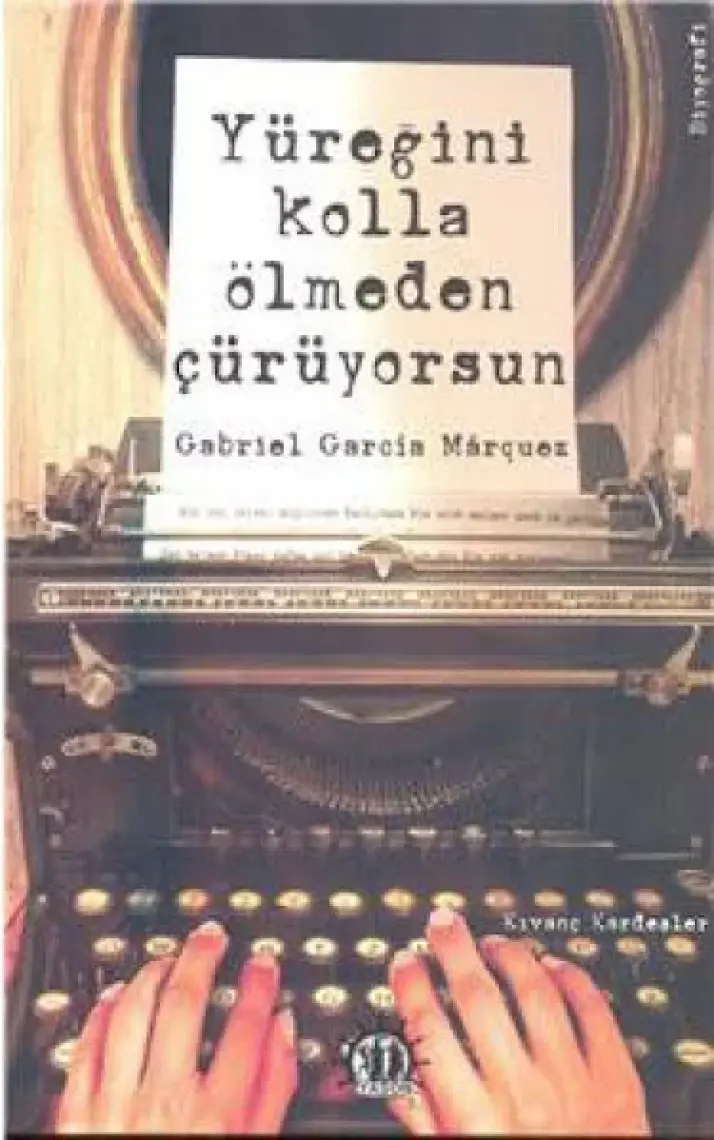 Yüreğini Kolla Ölmeden Çürüyorsun Gabrıel Garcia Mârquez - Kıvanç Kardeşler