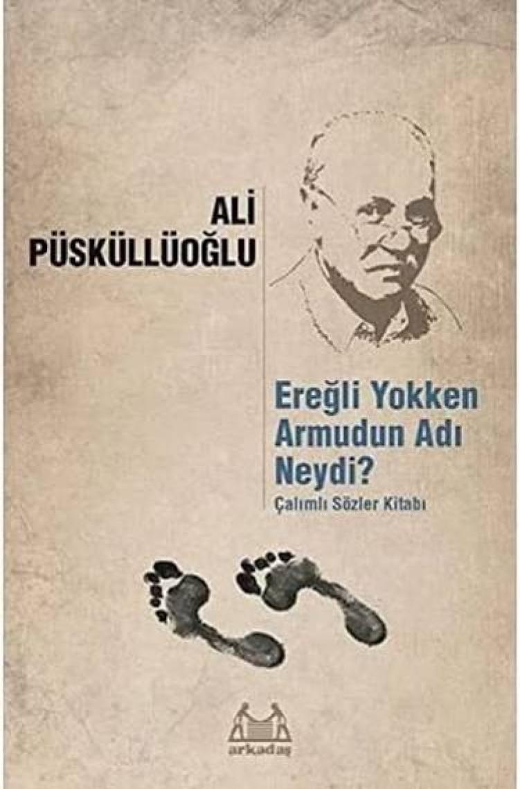 Ereğli Yokken Armudun Adı Neydi: Çalımlı Sözler Kitabı-Ali Püsküllüoğlu