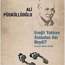 Ereğli Yokken Armudun Adı Neydi: Çalımlı Sözler Kitabı-Ali Püsküllüoğlu