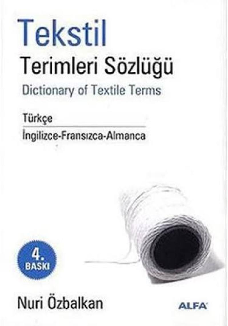 Alfa Yayınları Tekstil Terimler Sözlüğü Dictionary Of Textile Terms Türkçe / İngilizce-Fransızca-Almanca (Ciltli) -Nuri Özbalkan