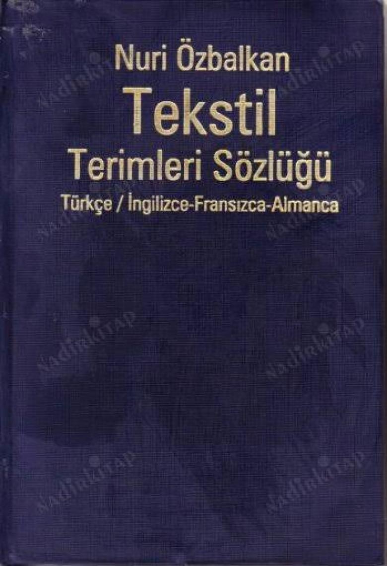 Alfa Yayınları Tekstil Terimler Sözlüğü Dictionary Of Textile Terms Türkçe / İngilizce-Fransızca-Almanca (Ciltli) -Nuri Özbalkan