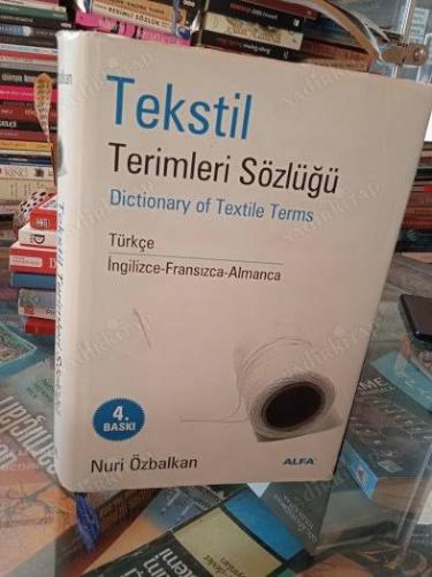 Alfa Yayınları Tekstil Terimler Sözlüğü Dictionary Of Textile Terms Türkçe / İngilizce-Fransızca-Almanca (Ciltli) -Nuri Özbalkan