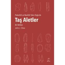 Taş  Aletler Paleolitik Ve Neolitik Yakın Doğu'da - John J. Shea