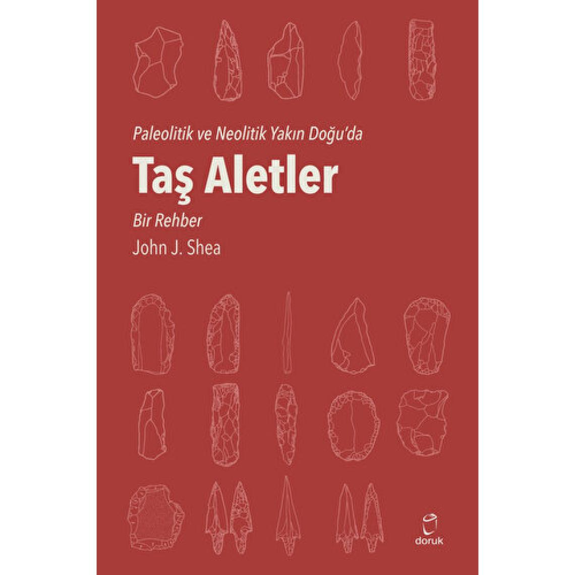 Taş  Aletler Paleolitik Ve Neolitik Yakın Doğu'da - John J. Shea