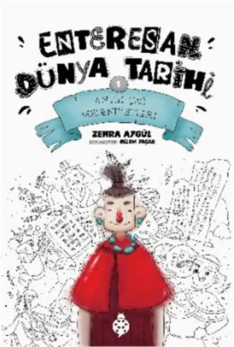 Enteresan Dünya Tarihi-1 - Antik Çağ Medeniyetleri - Zehra Aygül