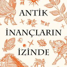 Antik İnançların İzinde / Mezopotamya’da Mitler ve Ritüeller - Kürşad Demirci