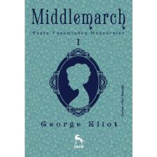 Middlemarch: Taşra Yaşamından Manzaralar 1 - George Eliot