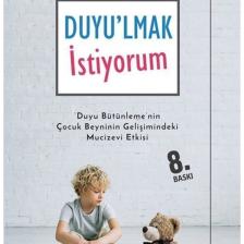 Duyulmak Istiyorum-duyu Bütünlemenin Çocuk Beyninin Gelişimindeki Mucizevi Etkisi