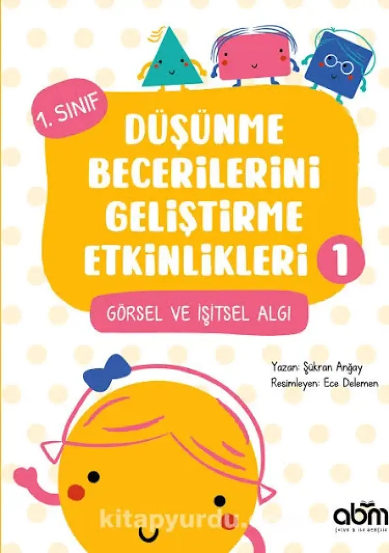 Abm Yayınevi 1. Sınıf Düşünme Becerilerini Geliştirme Etkinlikleri 1- Görsel ve Işitsel Algı