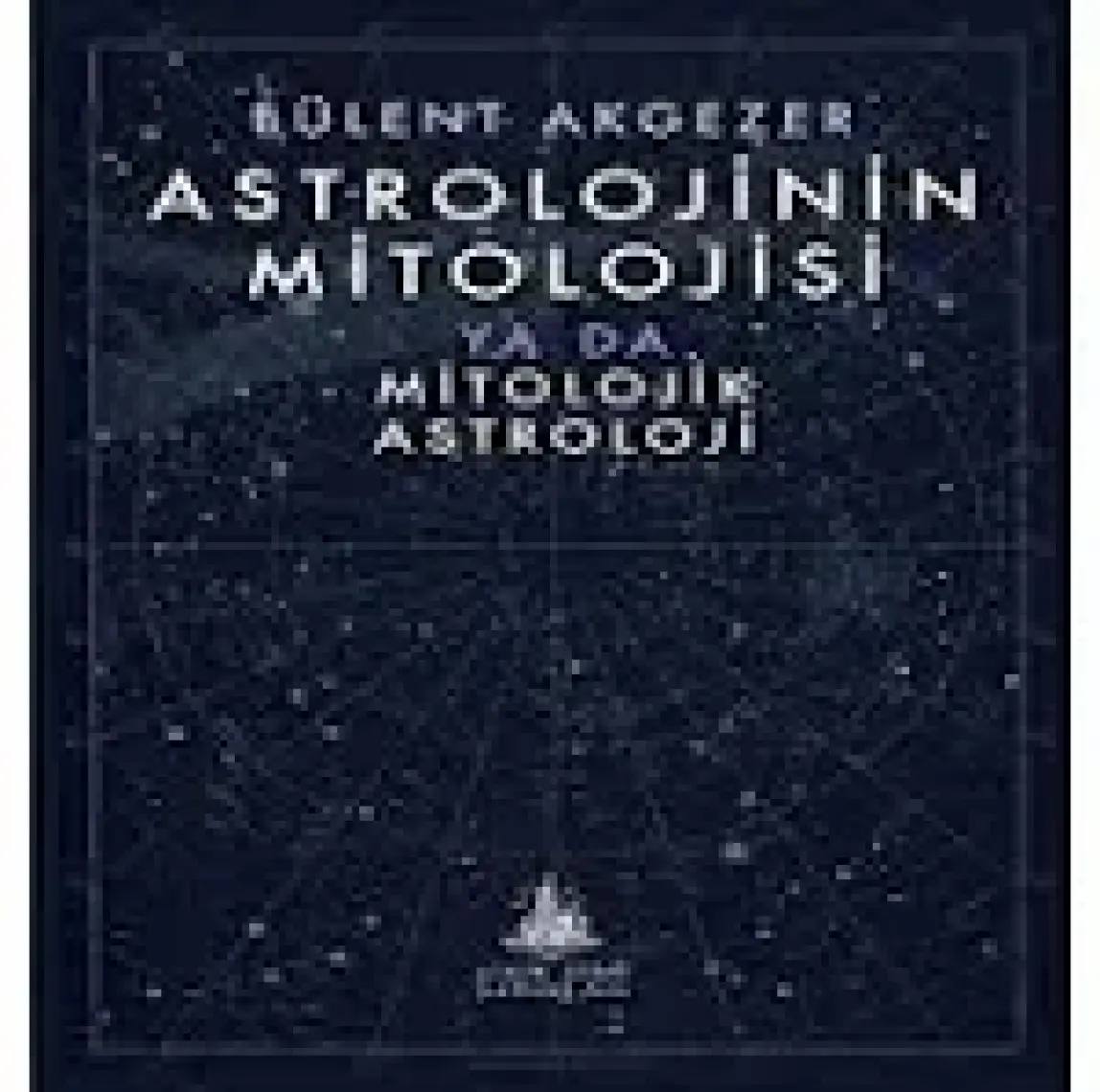 Astrolojinin Mitolojisi ya da Mitolojik Astroloji - Bülent Akgezer