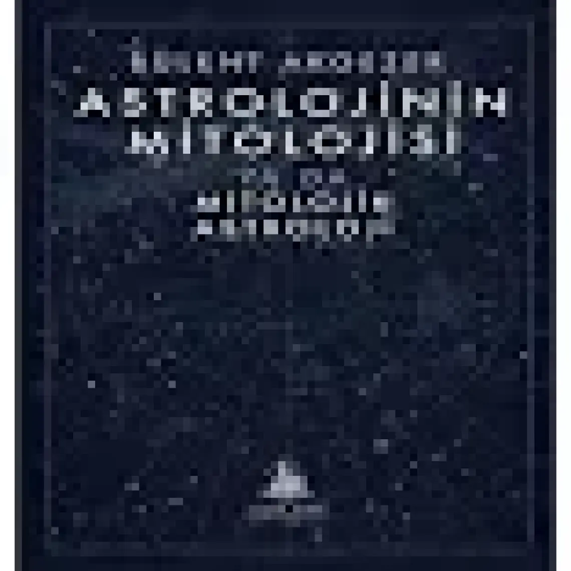 Astrolojinin Mitolojisi ya da Mitolojik Astroloji - Bülent Akgezer
