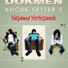 Küçük Şeyler 3: Yaşama Yerleşmek - Üstün Dökmen