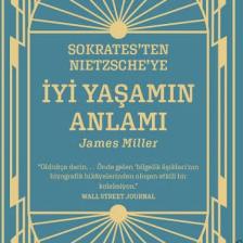 Sokrates’ten Nietzsche’ye: İyi Yaşamın Anlamı - James Miller