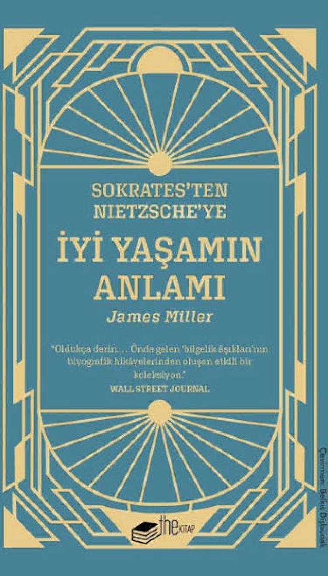 Sokrates’ten Nietzsche’ye: İyi Yaşamın Anlamı - James Miller