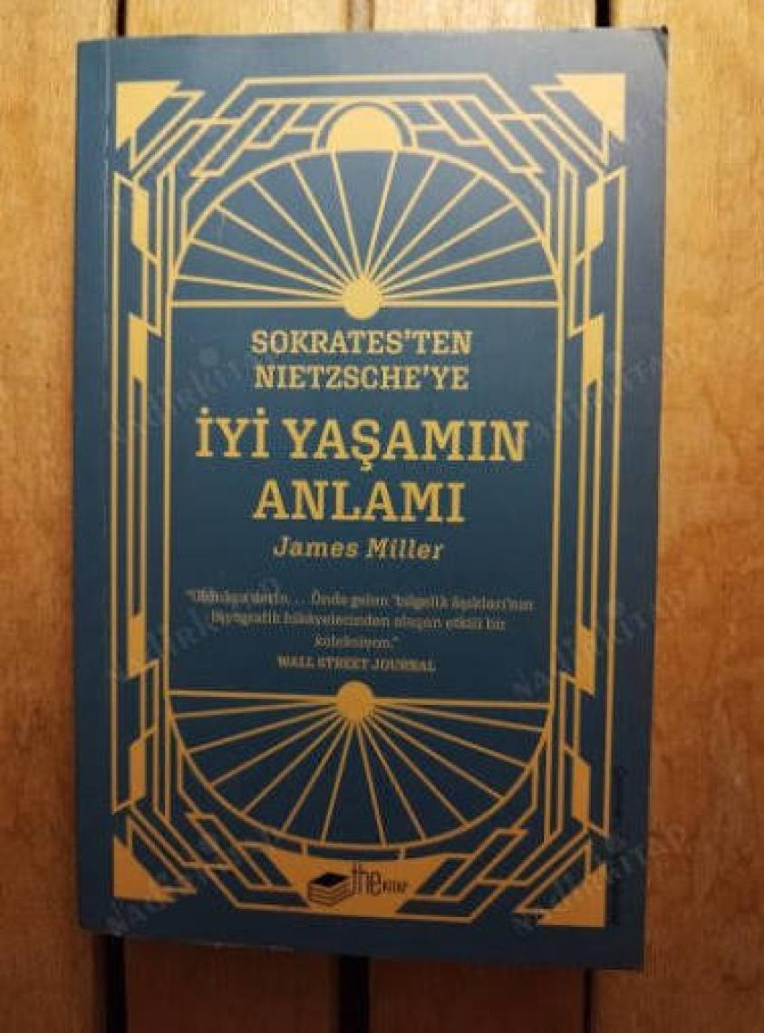 Sokrates’ten Nietzsche’ye: İyi Yaşamın Anlamı - James Miller