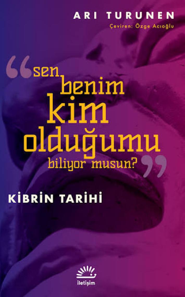 Kibrin Tarihi Sen Benim Kim Olduğumu Biliyor Musun?  - Ari Turunen