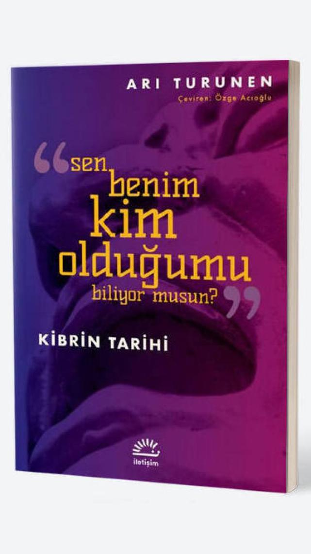 Kibrin Tarihi Sen Benim Kim Olduğumu Biliyor Musun?  - Ari Turunen