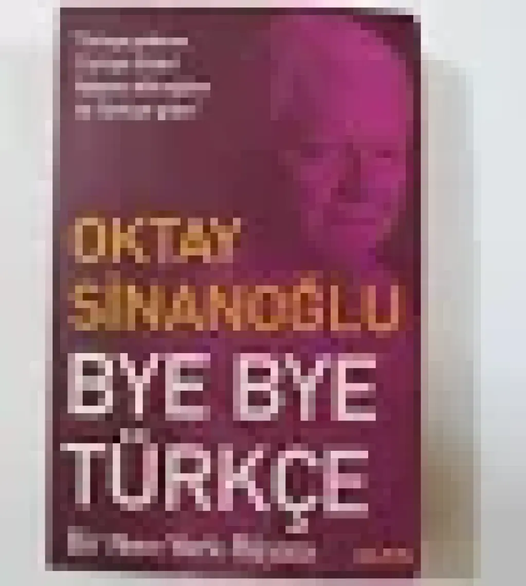 Bye Bye Türkçe - Oktay Sinanoğlu