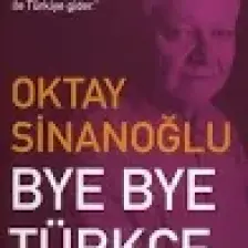 Bye Bye Türkçe - Oktay Sinanoğlu