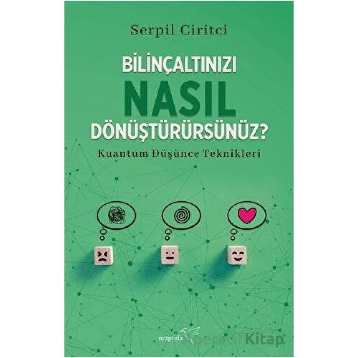 Bilinçaltınızı Nasıl Dönüştürürsünüz? - Serpil Ciritci - Müptela Yayınları