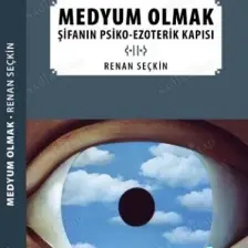 Medyum Olmak:şifanınpsiko-Ezoterik Kapısı