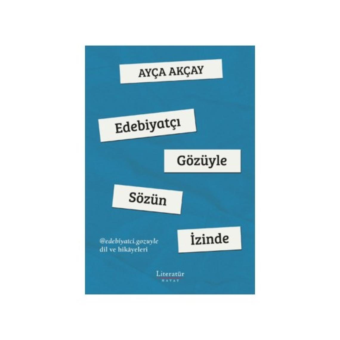 Edebiyatçı Gözüyle Sözün İzinde - Ayça Akçay