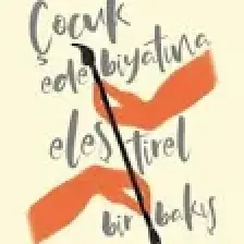 Çocuk Edebiyatına Eleştirel Bir Bakış