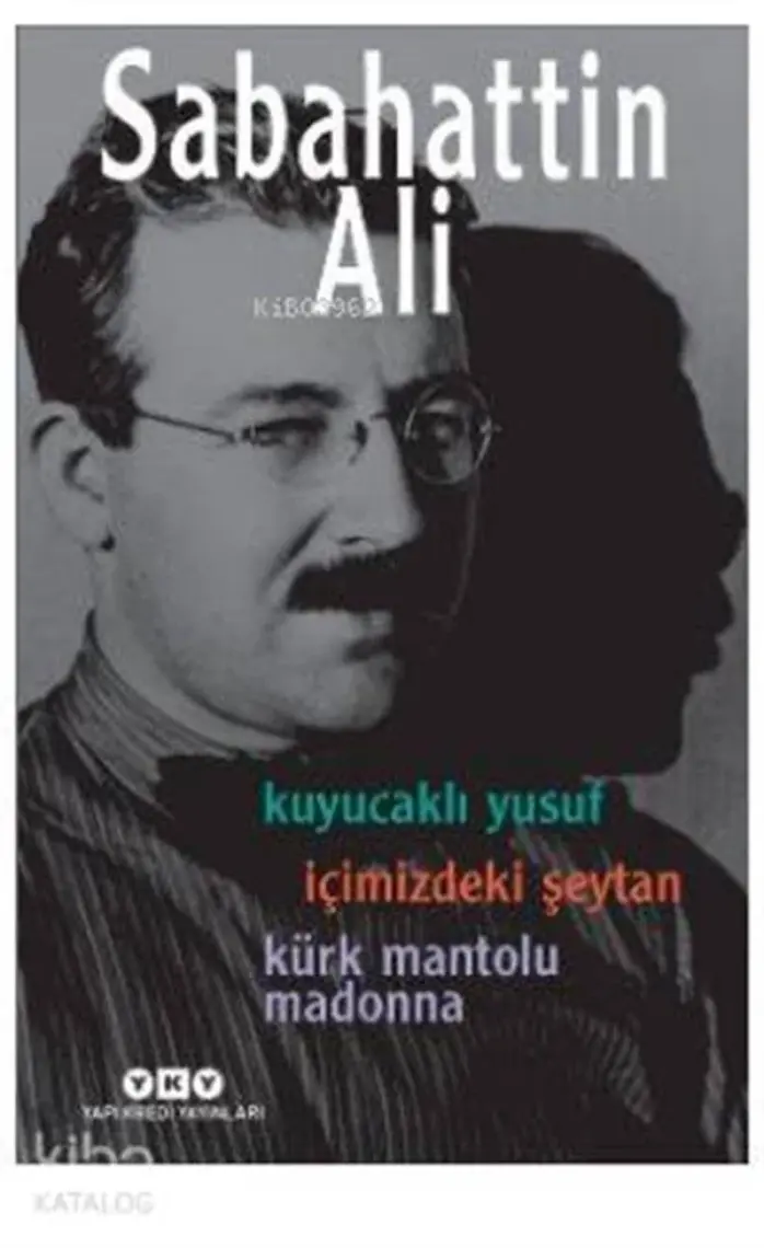 Sabahattin Ali Üç Roman Kuyucaklı Yusuf: İçimizdeki Şeytan: Kürk Mantolu Madonna - Sabahattin Ali