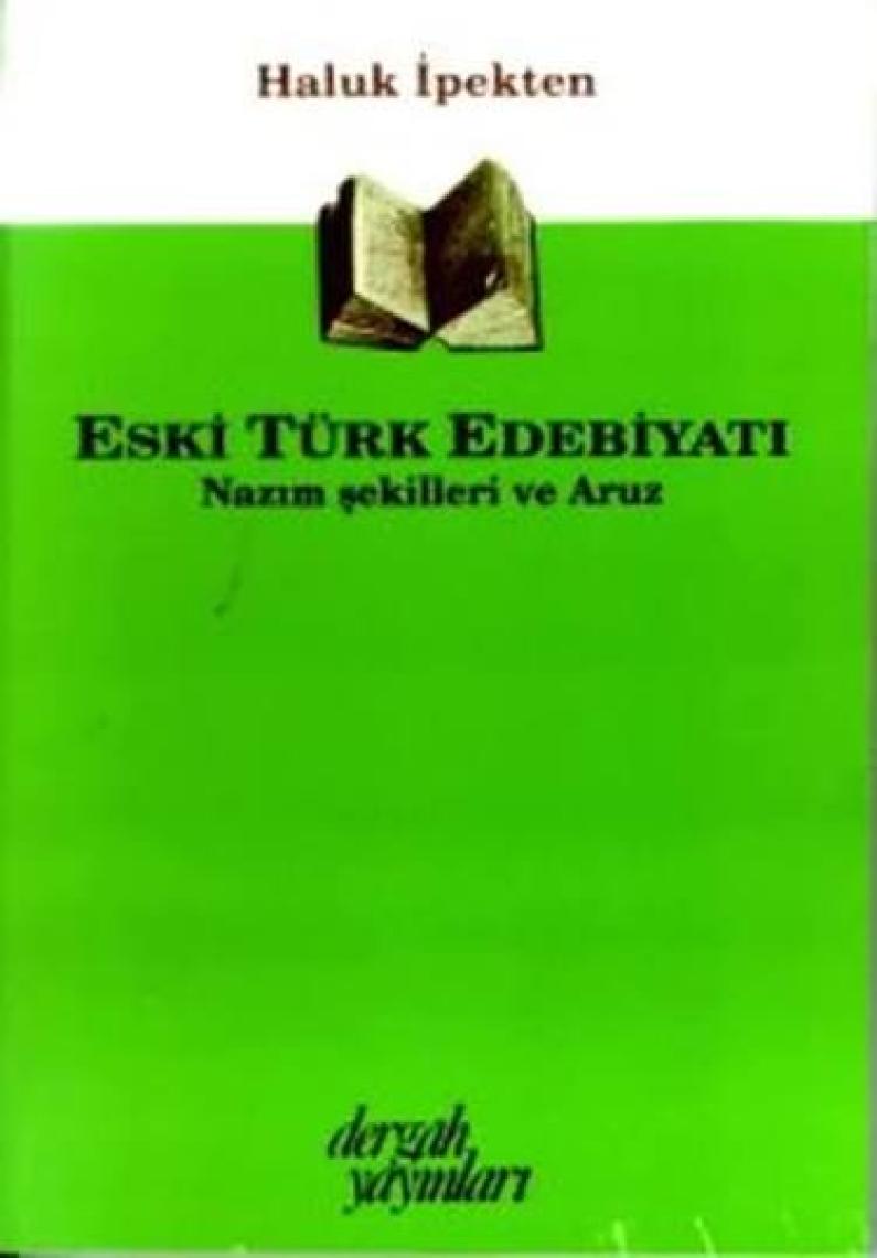 Eski Türk Edebiyatı Nazım Şekilleri ve Aruz - Haluk İpekten