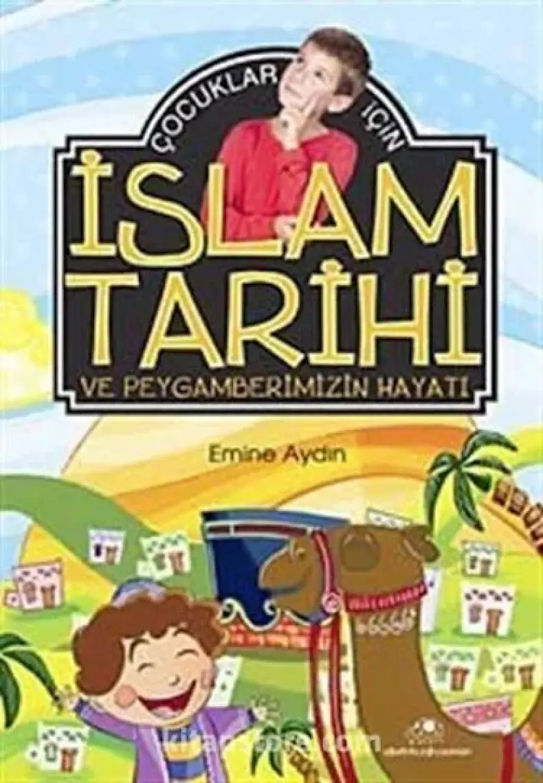 Çocuklar İçin İslam Tarihi Ve Peygamberimizin Hayatı-Emine Aydın