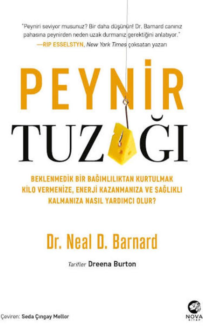 Peynir Tuzağı: Beklenmedik Bir Bağımlılıktan Kurtulmak Kilo Vermenize, Enerji Kazanmanıza ve Sağlıklı Kalmanıza Nasıl Yardımcı Olur? - Neal D. Barnard
