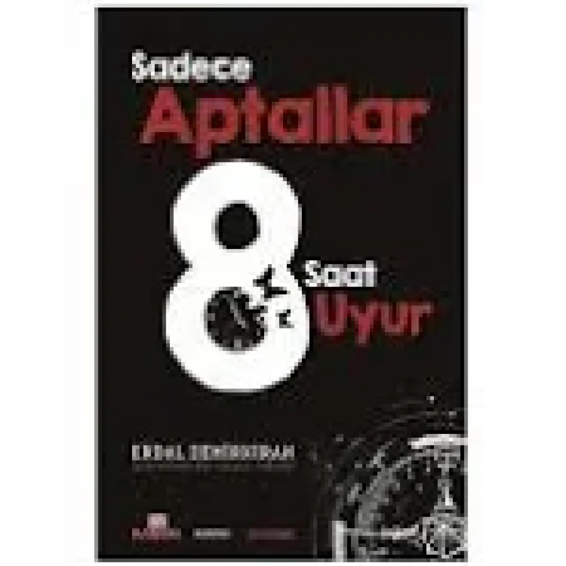 Sadece Aptallar 8 Saat Uyur - Erdal Demirkıran