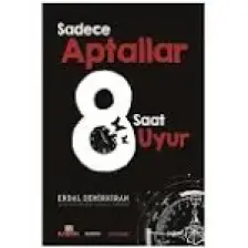 Sadece Aptallar 8 Saat Uyur - Erdal Demirkıran