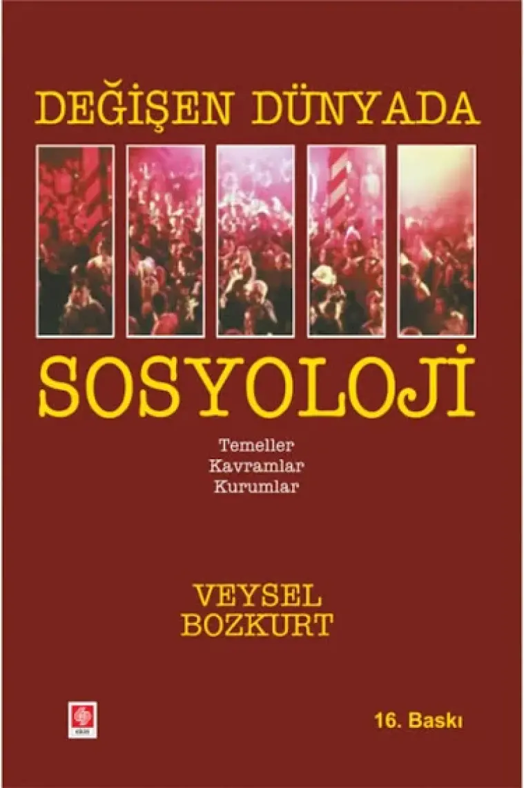 Değişen Dünyada Sosyoloji - Temeller-Kavramlar-Kurumlar | Veysel Bozkurt