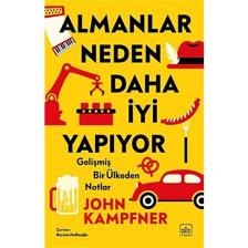 Almanlar Neden Daha Iyi Yapıyor - Gelişmiş Bir Ülkeden Notlar - John Kampfner