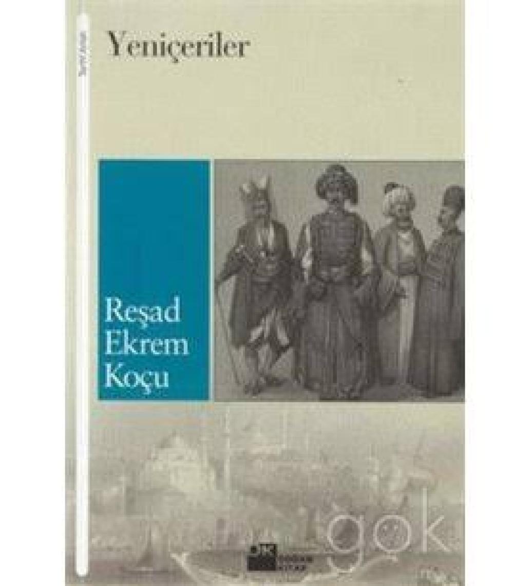 Yeniçeriler - Reşad Ekrem Koçu