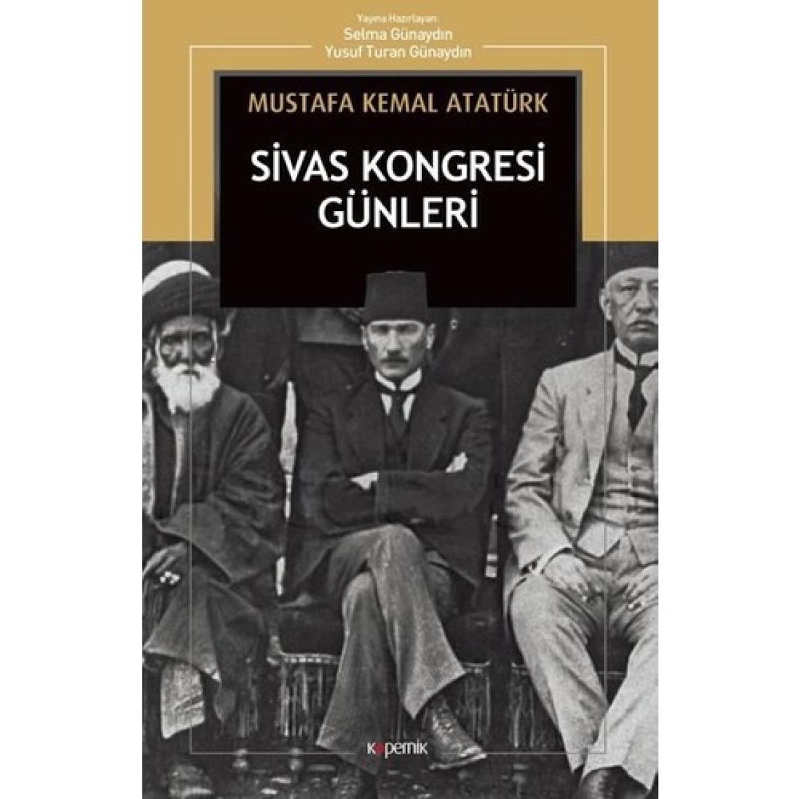 Sivas Kongresi Günleri: Nutuk’tan - Mustafa Kemal Atatürk