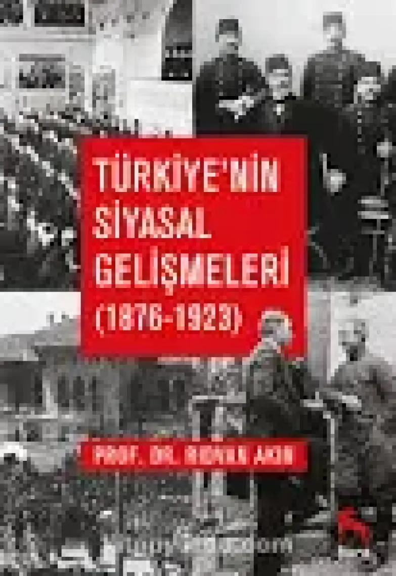 Türkiye’nin Siyasal Gelişmeleri (1876-1923) - Rıdvan Akın