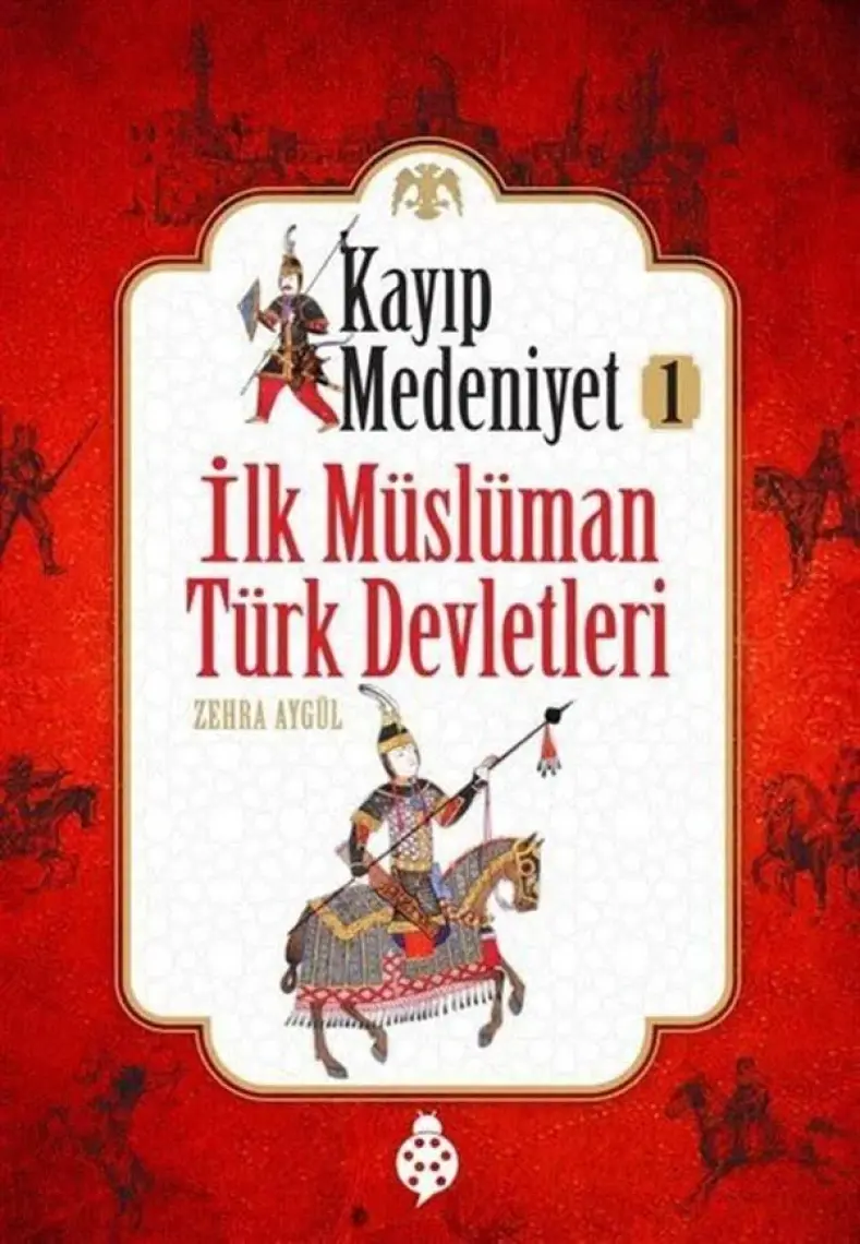 Kayıp Medeniyet - 1: İlk Müslüman Türk Devletleri-Zehra Aydüz