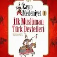 Kayıp Medeniyet - 1: İlk Müslüman Türk Devletleri-Zehra Aydüz