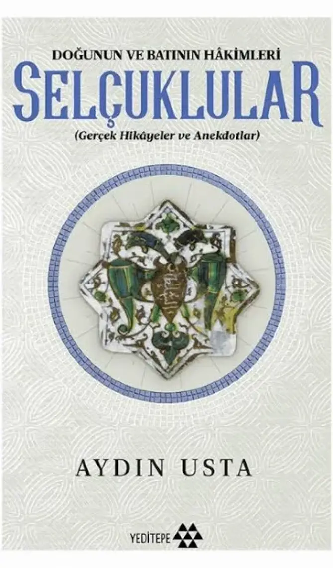 Selçuklular Doğunun Ve Batının Hakimleri - Aydın Usta