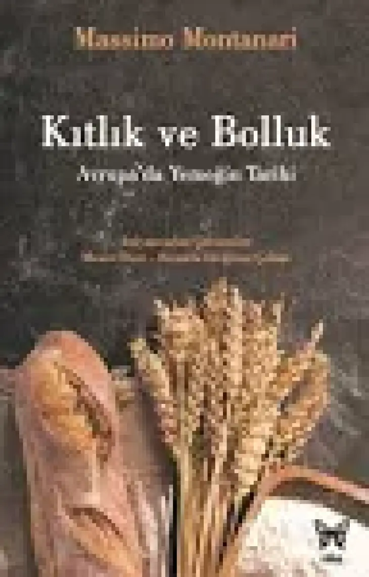 Kıtlık Ve Bolluk Avrupada Yemeğin Tarihi - Massimo Montanari