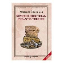 Sümerlilerde Tufan Tufan'da Türkler - Muazzez İlmiye Çığ