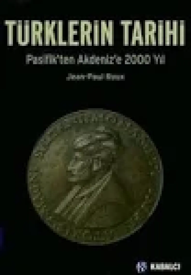 Türklerin Tarihi - Pasifik'ten Akdeniz'e 2000 Yıl - Jean-Paul Roux